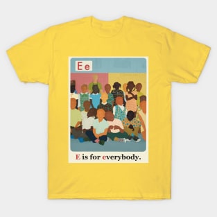 The New Black ABCs “E is for Everybody.” T-Shirt